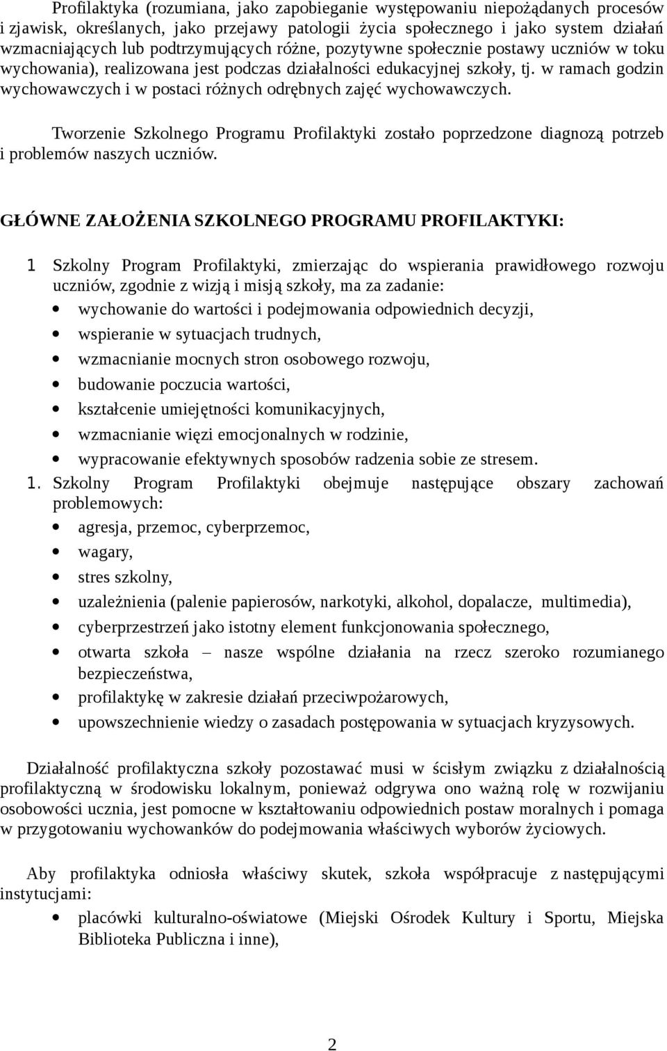 w ramach godzin wychowawczych i w postaci różnych odrębnych zajęć wychowawczych. Tworzenie Szkolnego Programu Profilaktyki zostało poprzedzone diagnozą potrzeb i problemów naszych uczniów.