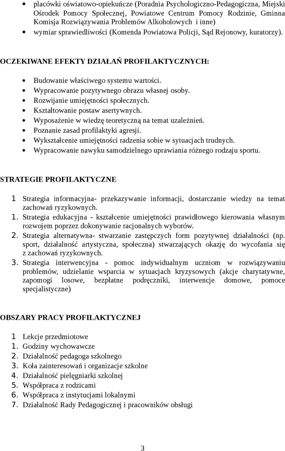 Wypracowanie pozytywnego obrazu własnej osoby. Rozwijanie umiejętności społecznych. Kształtowanie postaw asertywnych. Wyposażenie w wiedzę teoretyczną na temat uzależnień.