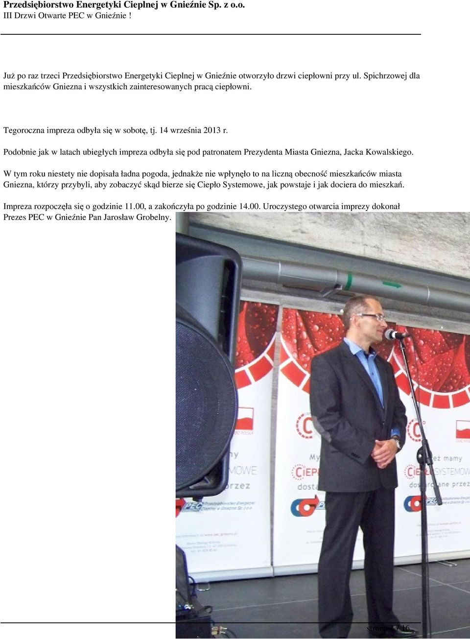 W tym roku niestety nie dopisała ładna pogoda, jednakże nie wpłynęło to na liczną obecność mieszkańców miasta Gniezna, którzy przybyli, aby zobaczyć skąd bierze się Ciepło Systemowe, jak