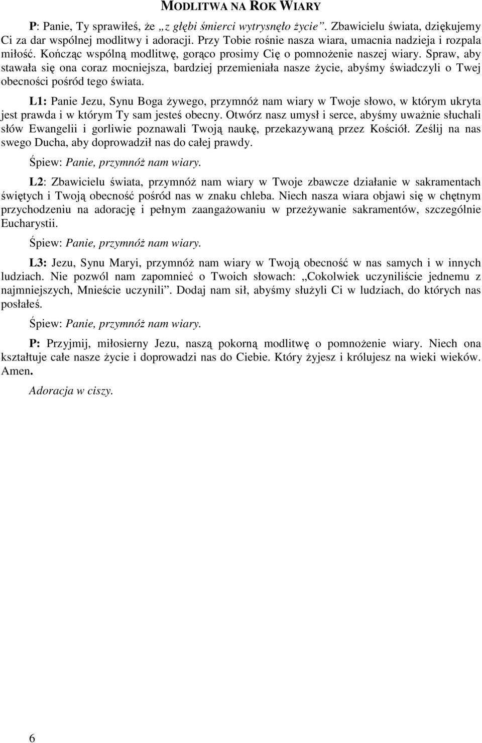 Spraw, aby stawała się ona coraz mocniejsza, bardziej przemieniała nasze Ŝycie, abyśmy świadczyli o Twej obecności pośród tego świata.