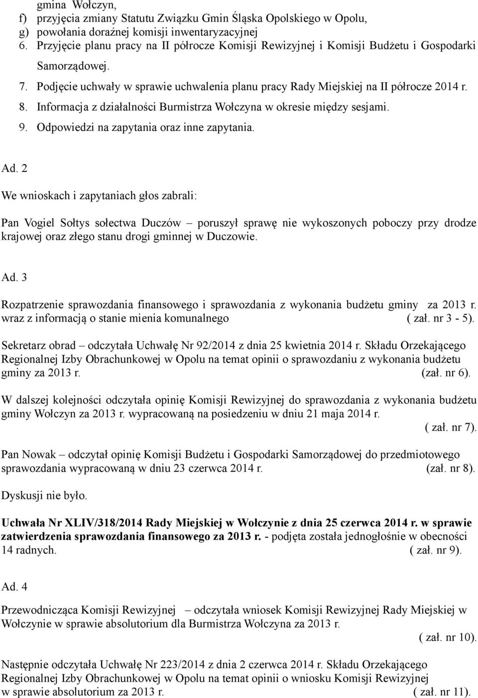 Informacja z działalności Burmistrza Wołczyna w okresie między sesjami. 9. Odpowiedzi na zapytania oraz inne zapytania. Ad.