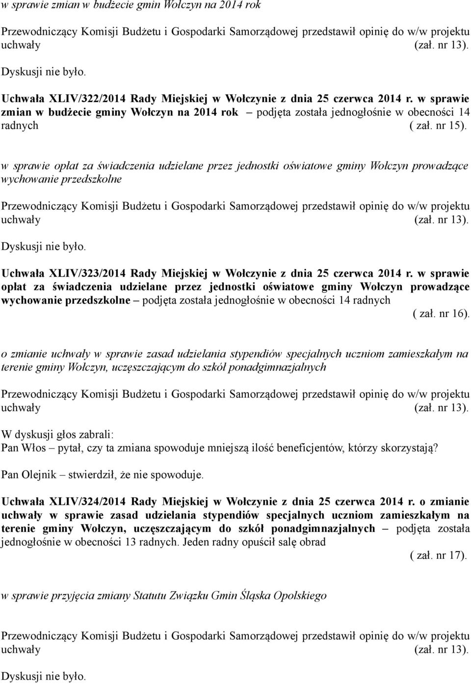 w sprawie opłat za świadczenia udzielane przez jednostki oświatowe gminy Wołczyn prowadzące wychowanie przedszkolne Uchwała XLIV/323/2014 Rady Miejskiej w Wołczynie z dnia 25 czerwca 2014 r.
