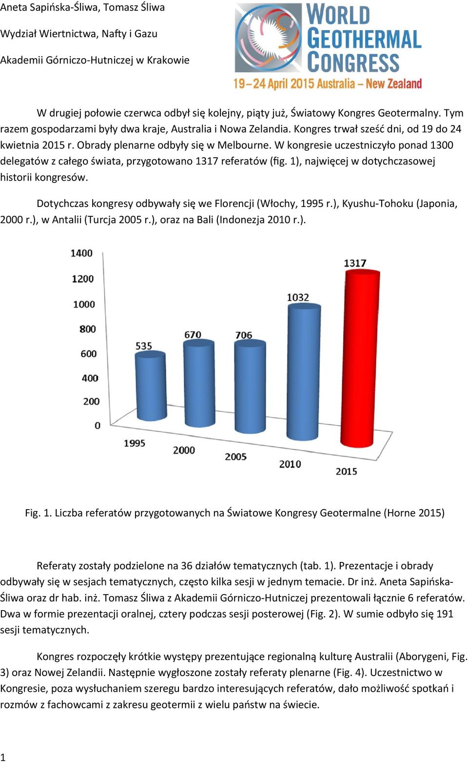 W kongresie uczestniczyło ponad 1300 delegatów z całego świata, przygotowano 1317 referatów (fg. 1), najwięcej w dotychczasowej historii kongresów.