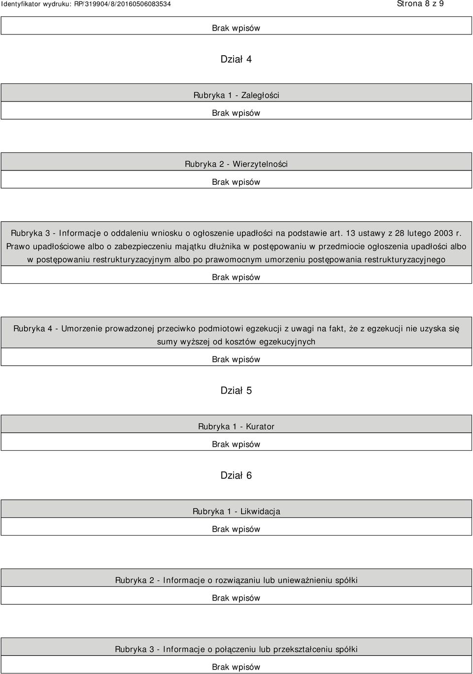 Prawo upadłościowe albo o zabezpieczeniu majątku dłużnika w postępowaniu w przedmiocie ogłoszenia upadłości albo w postępowaniu restrukturyzacyjnym albo po prawomocnym umorzeniu