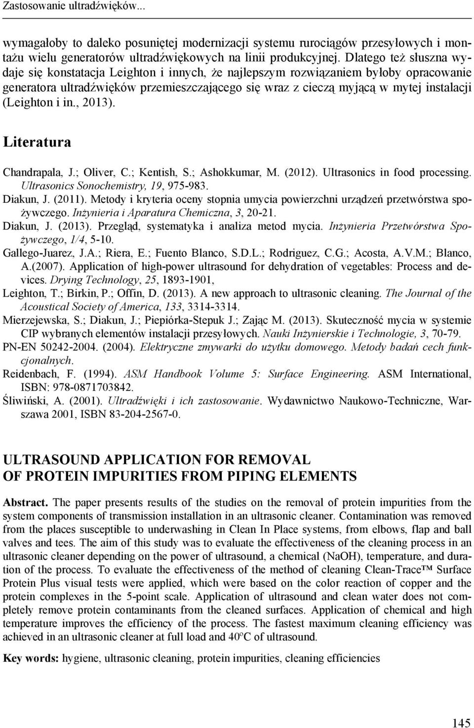 (Leighton i in., 2013). Literatura Chandrapala, J.; Oliver, C.; Kentish, S.; Ashokkumar, M. (2012). Ultrasonics in food processing. Ultrasonics Sonochemistry, 19, 975-983. Diakun, J. (2011).