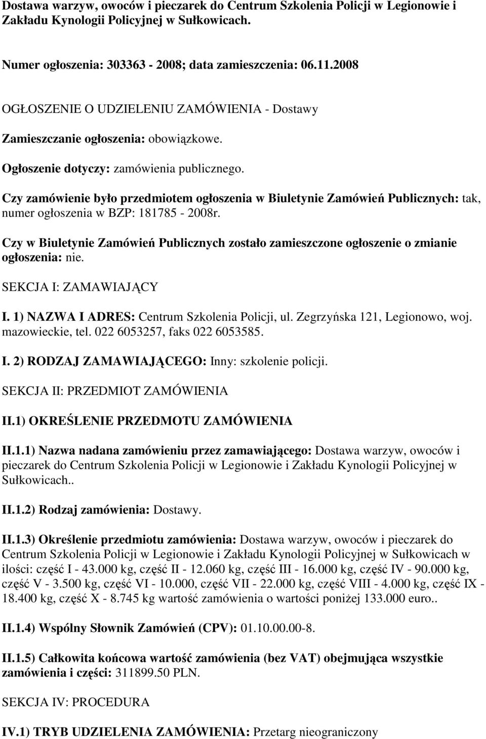 Czy zamówienie było przedmiotem ogłoszenia w Biuletynie Zamówień Publicznych: tak, numer ogłoszenia w BZP: 181785-2008r.