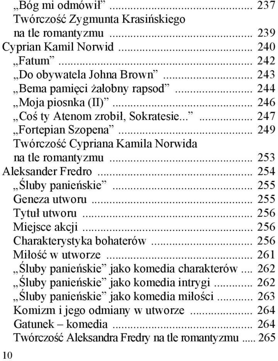 .. 254 Śluby panieńskie... 255 Geneza utworu... 255 Tytuł utworu... 256 Miejsce akcji... 256 Charakterystyka bohaterów... 256 Miłość w utworze... 261 Śluby panieńskie jako komedia charakterów.
