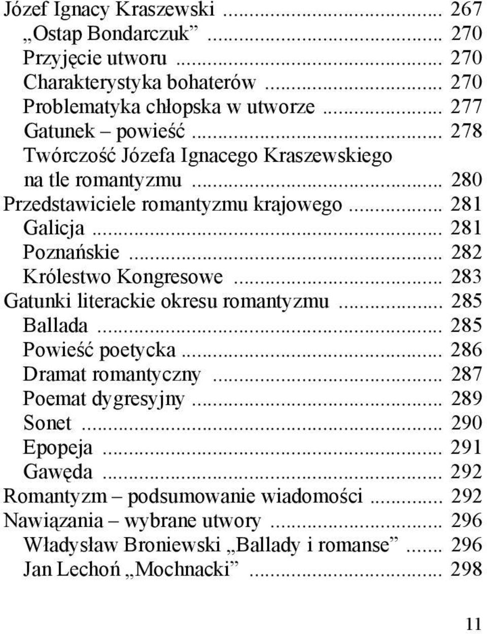 .. 283 Gatunki literackie okresu romantyzmu... 285 Ballada... 285 Powieść poetycka... 286 Dramat romantyczny... 287 Poemat dygresyjny... 289 Sonet... 290 Epopeja.