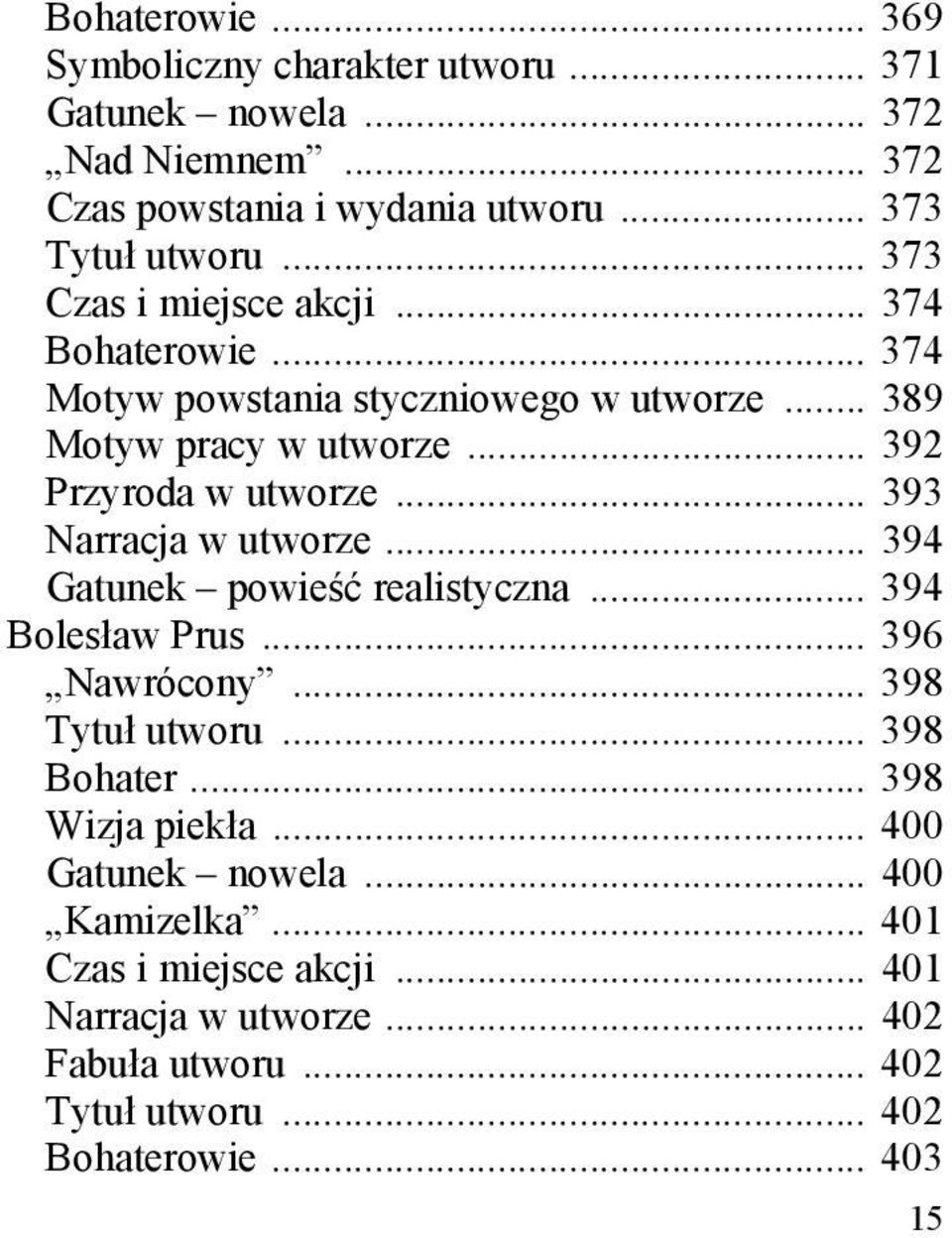 .. 393 Narracja w utworze... 394 Gatunek powieść realistyczna... 394 Bolesław Prus... 396 Nawrócony... 398 Tytuł utworu... 398 Bohater... 398 Wizja piekła.