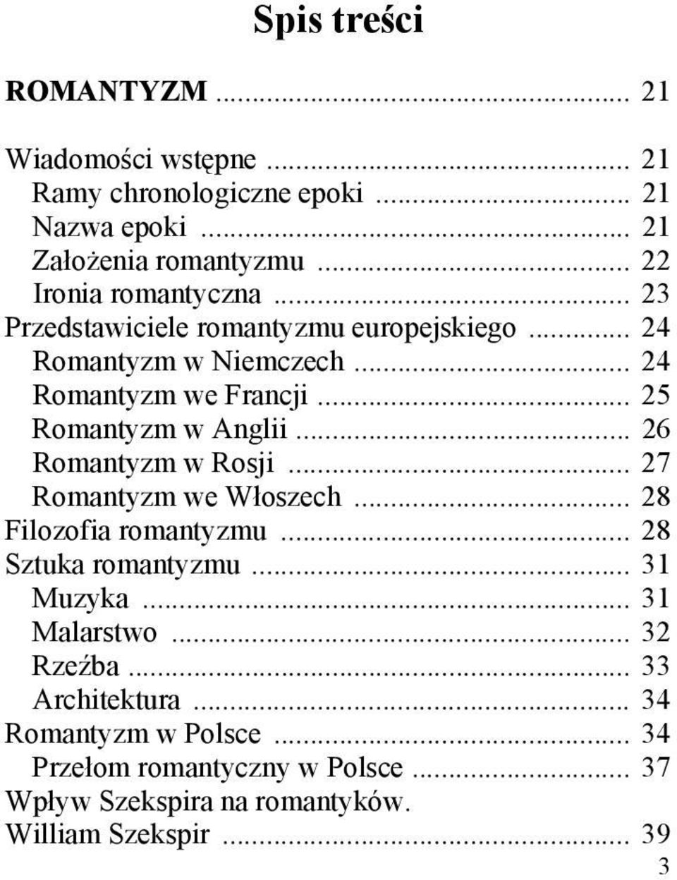 .. 25 Romantyzm w Anglii... 26 Romantyzm w Rosji... 27 Romantyzm we Włoszech... 28 Filozofia romantyzmu... 28 Sztuka romantyzmu... 31 Muzyka.
