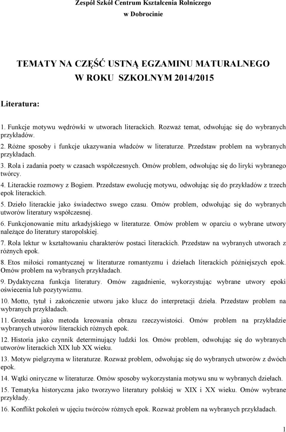 Omów problem, odwołując się do liryki wybranego twórcy. 4. Literackie rozmowy z Bogiem. Przedstaw ewolucję motywu, odwołując się do przykładów z trzech epok literackich. 5.