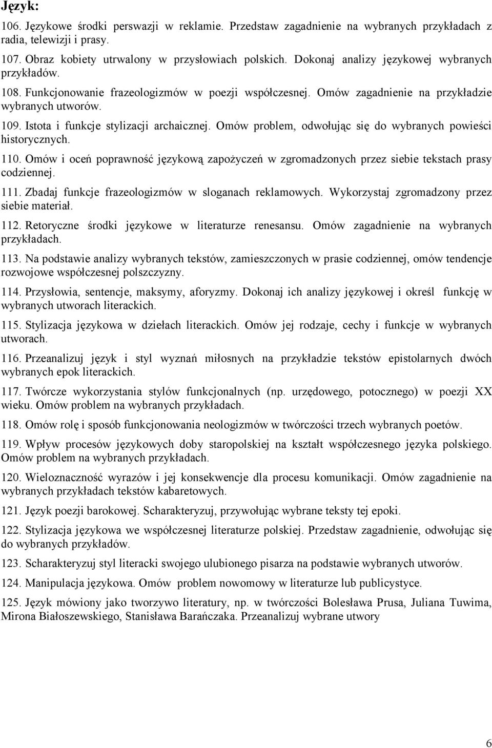 Omów problem, odwołując się do wybranych powieści historycznych. 110. Omów i oceń poprawność językową zapożyczeń w zgromadzonych przez siebie tekstach prasy codziennej. 111.