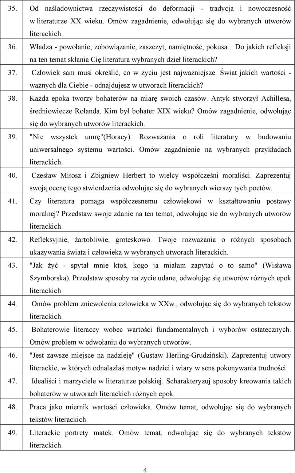 Człowiek sam musi określić, co w życiu jest najważniejsze. Świat jakich wartości - ważnych dla Ciebie - odnajdujesz w utworach literackich? 38. Każda epoka tworzy bohaterów na miarę swoich czasów.