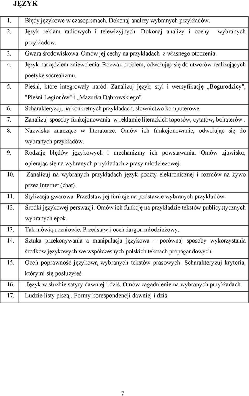 Zanalizuj język, styl i wersyfikację Bogurodzicy", "Pieśni Legionów" i Mazurka Dąbrowskiego. 6. Scharakteryzuj, na konkretnych przykładach, słownictwo komputerowe. 7.