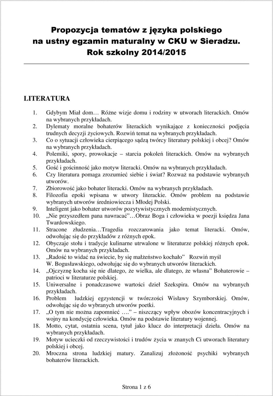 Co o sytuacji człowieka cierpiącego sądzą twórcy literatury polskiej i obcej? Omów na wybranych 4. Polemiki, spory, prowokacje starcia pokoleń literackich. Omów na wybranych 5.