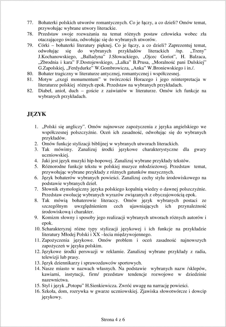 Zaprezentuj temat, odwołując się do wybranych przykładów literackich /np. Treny J.Kochanowskiego, Balladyna J.Słowackiego, Ojcec Goriot, H. Balzaca, Zbrodnia i kara F.Dostojewskiego, Lalka B.