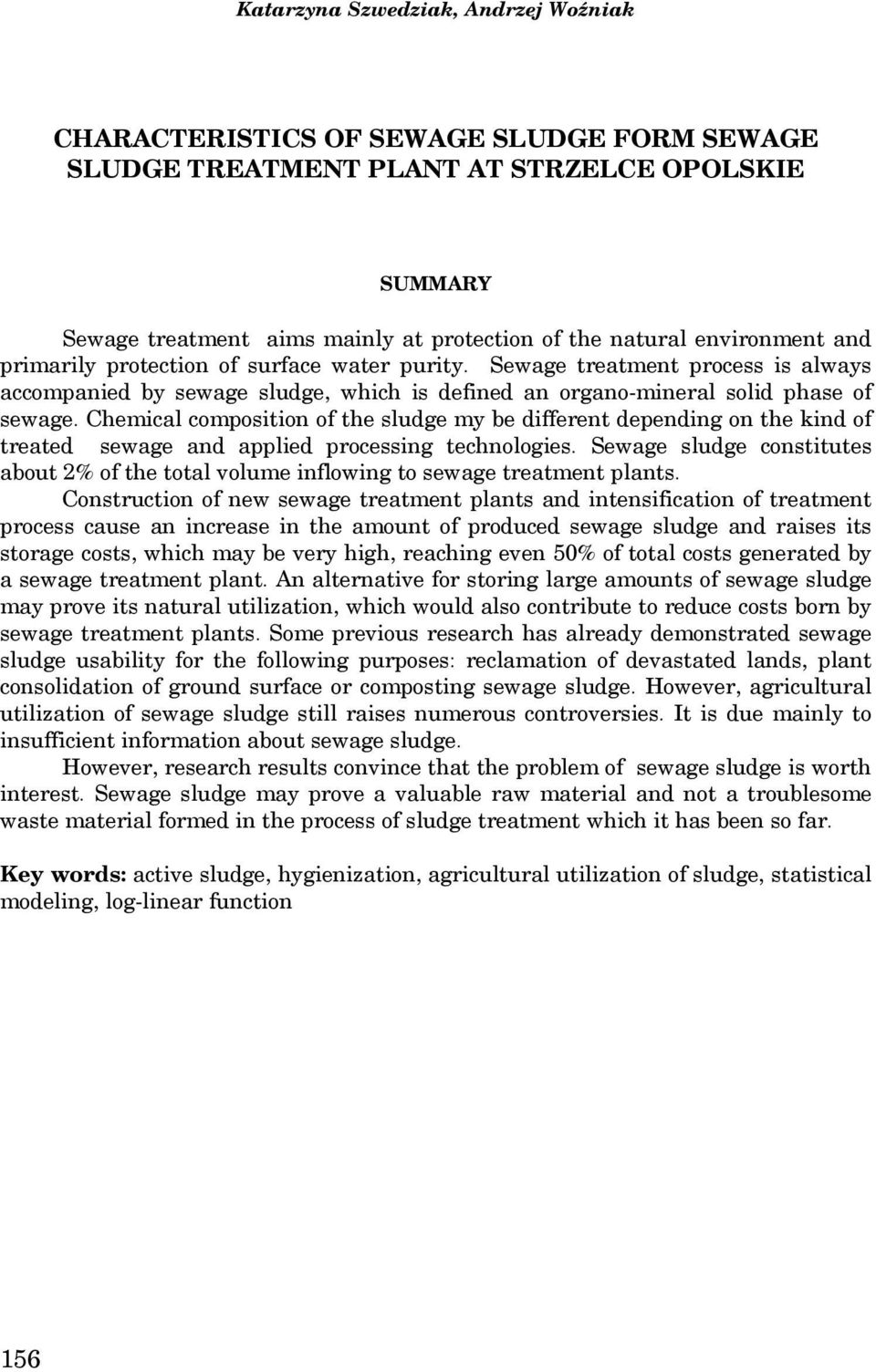 Chemical composition of the sludge my be different depending on the kind of treated sewage and applied processing technologies.