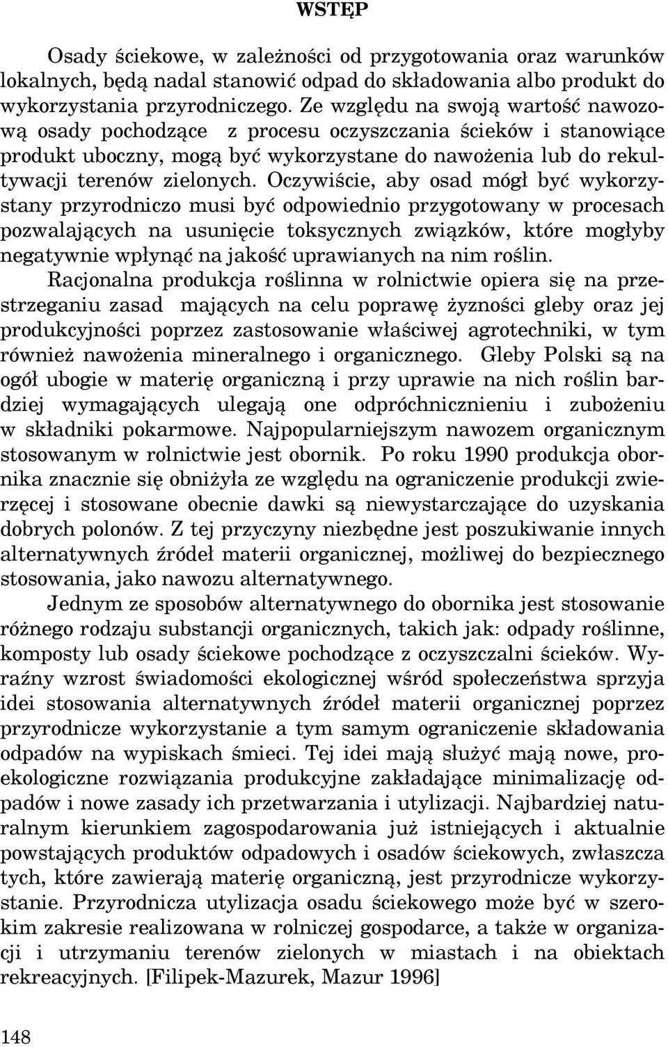 Oczywiście, aby osad mógł być wykorzystany przyrodniczo musi być odpowiednio przygotowany w procesach pozwalających na usunięcie toksycznych związków, które mogłyby negatywnie wpłynąć na jakość