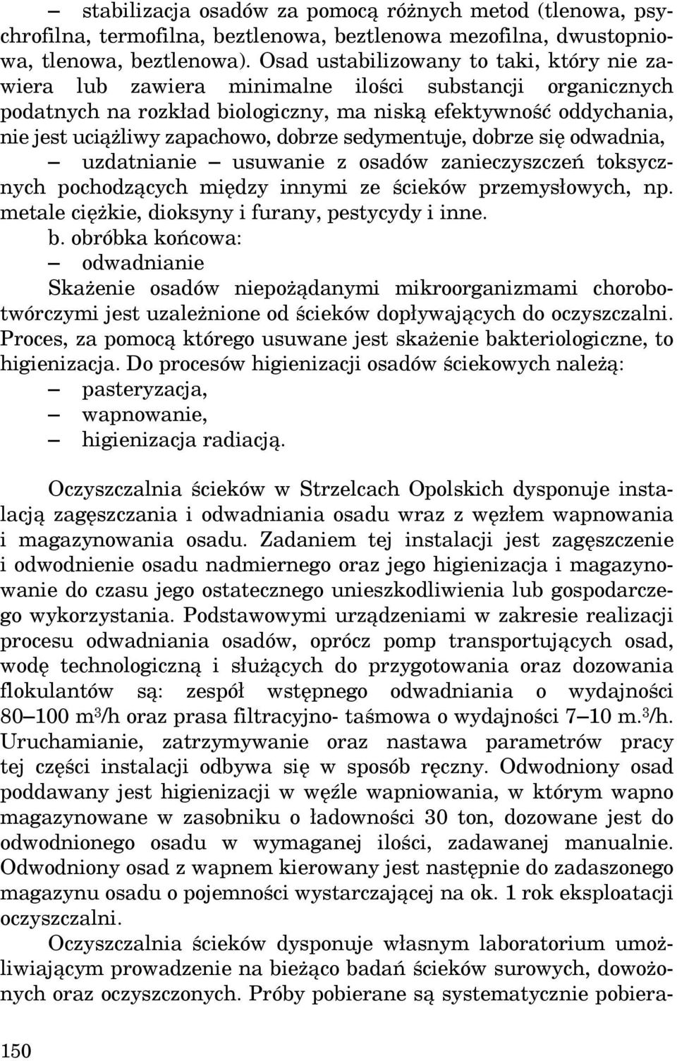 dobrze sedymentuje, dobrze się odwadnia, uzdatnianie usuwanie z osadów zanieczyszczeń toksycznych pochodzących między innymi ze ścieków przemysłowych, np.
