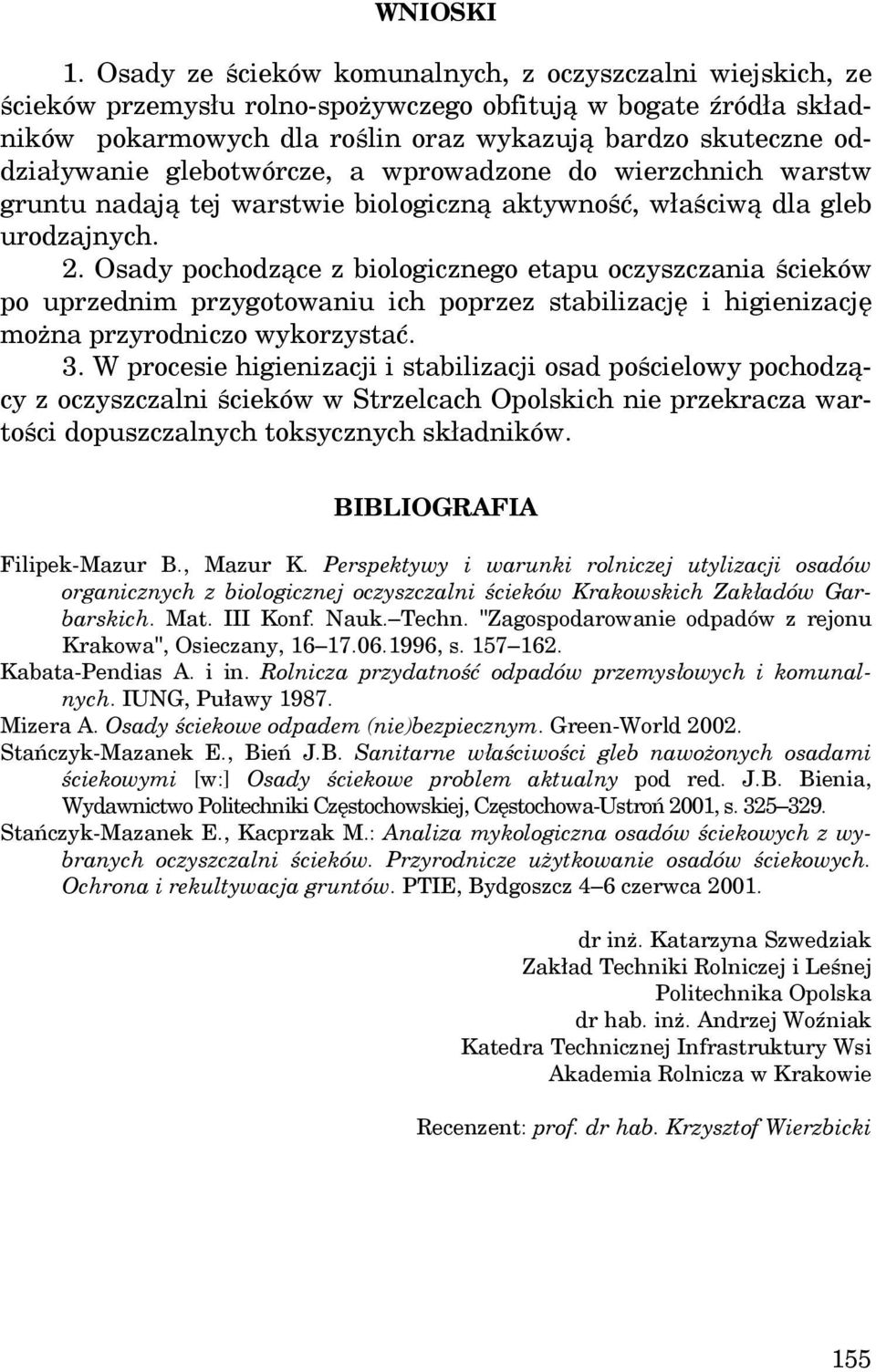 glebotwórcze, a wprowadzone do wierzchnich warstw gruntu nadają tej warstwie biologiczną aktywność, właściwą dla gleb urodzajnych. 2.