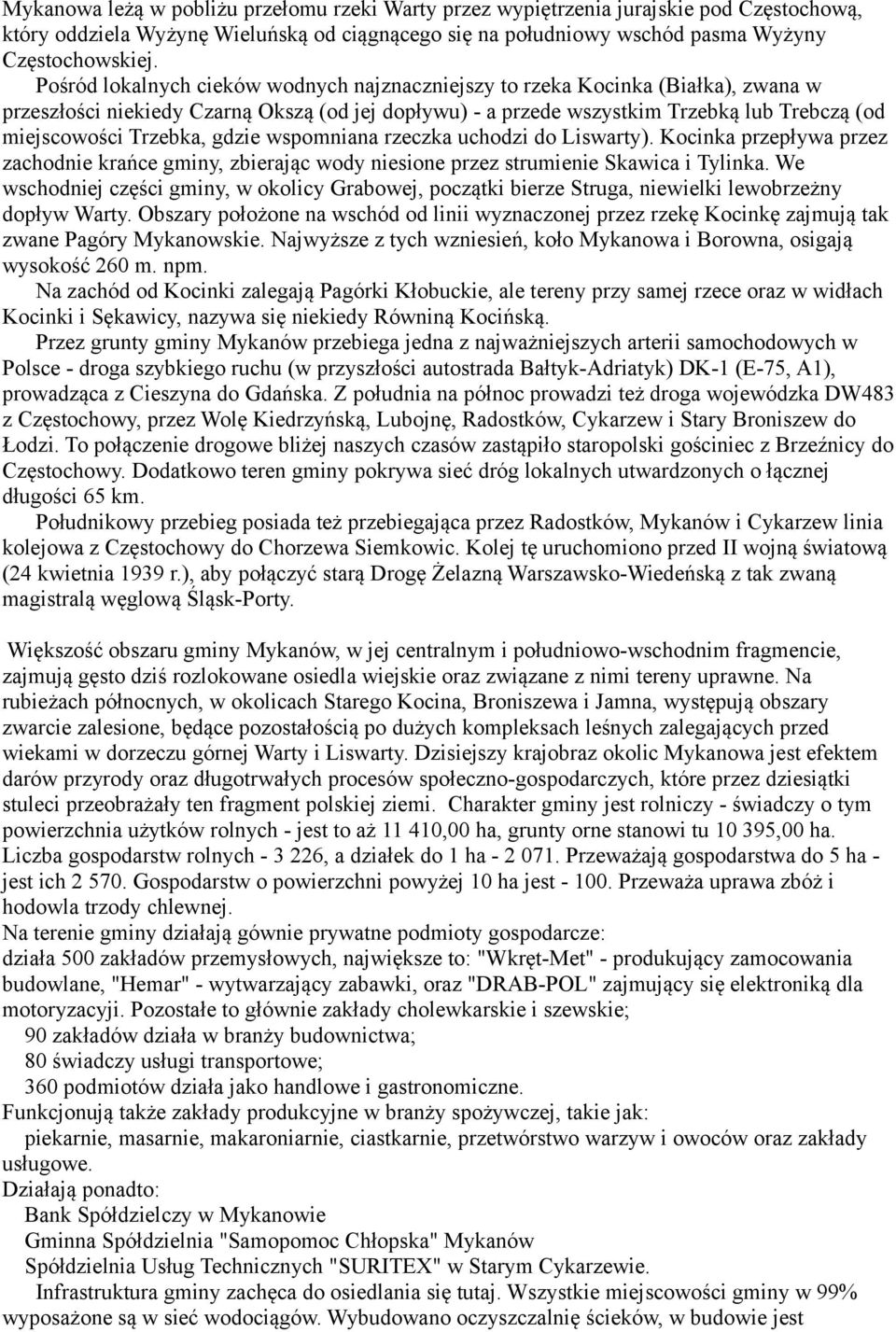 Trzebka, gdzie wspomniana rzeczka uchodzi do Liswarty). Kocinka przepływa przez zachodnie krańce gminy, zbierając wody niesione przez strumienie Skawica i Tylinka.