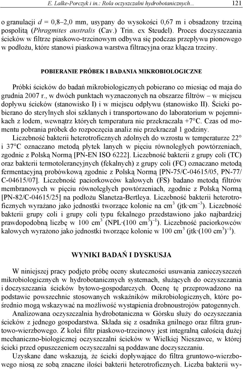 POBIERANIE PRÓBEK I BADANIA MIKROBIOLOGICZNE Próbki ścieków do badań mikrobiologicznych pobierano co miesiąc od maja do grudnia 2007 r.