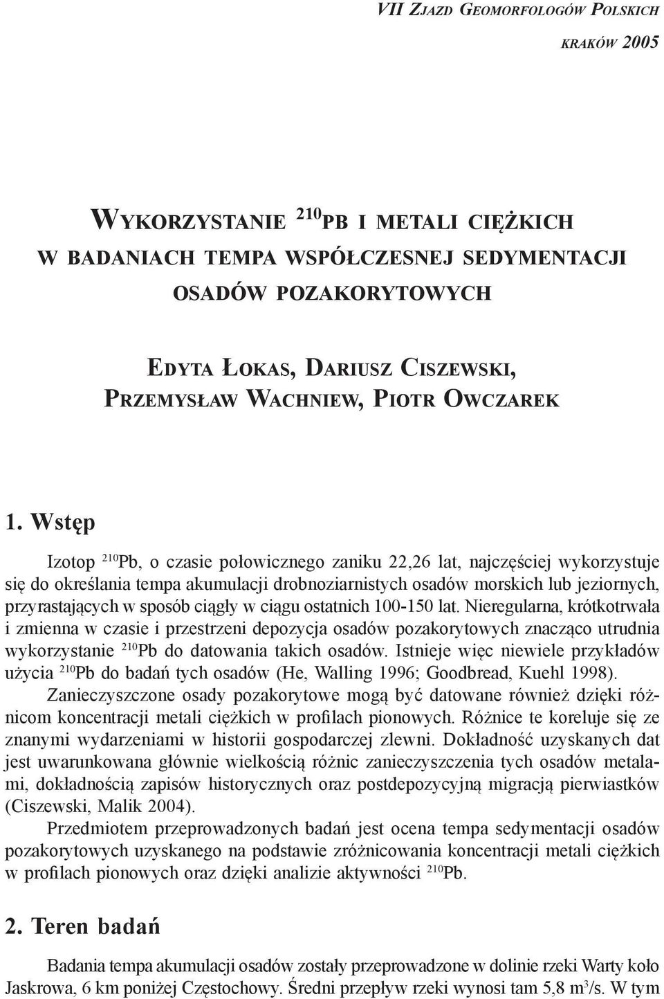 Wstęp Izotop 210 Pb, o czasie połowicznego zaniku 22,26 lat, najczęściej wykorzystuje się do określania tempa akumulacji drobnoziarnistych osadów morskich lub jeziornych, przyrastających w sposób