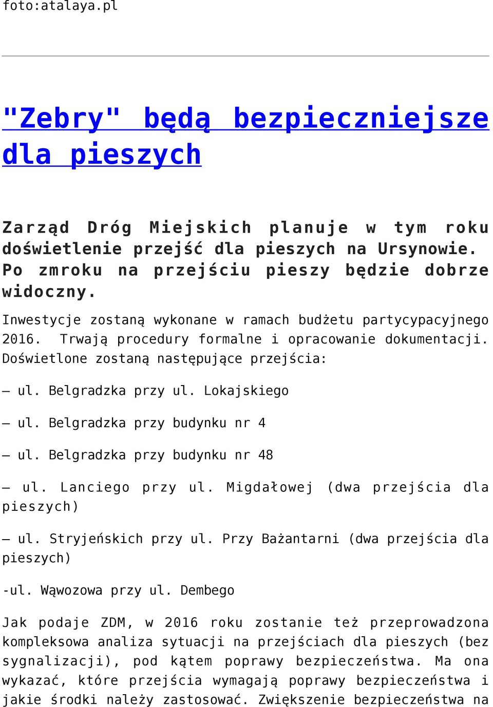 Lokajskiego ul. Belgradzka przy budynku nr 4 ul. Belgradzka przy budynku nr 48 ul. Lanciego przy ul. Migdałowej (dwa przejścia dla pieszych) ul. Stryjeńskich przy ul.