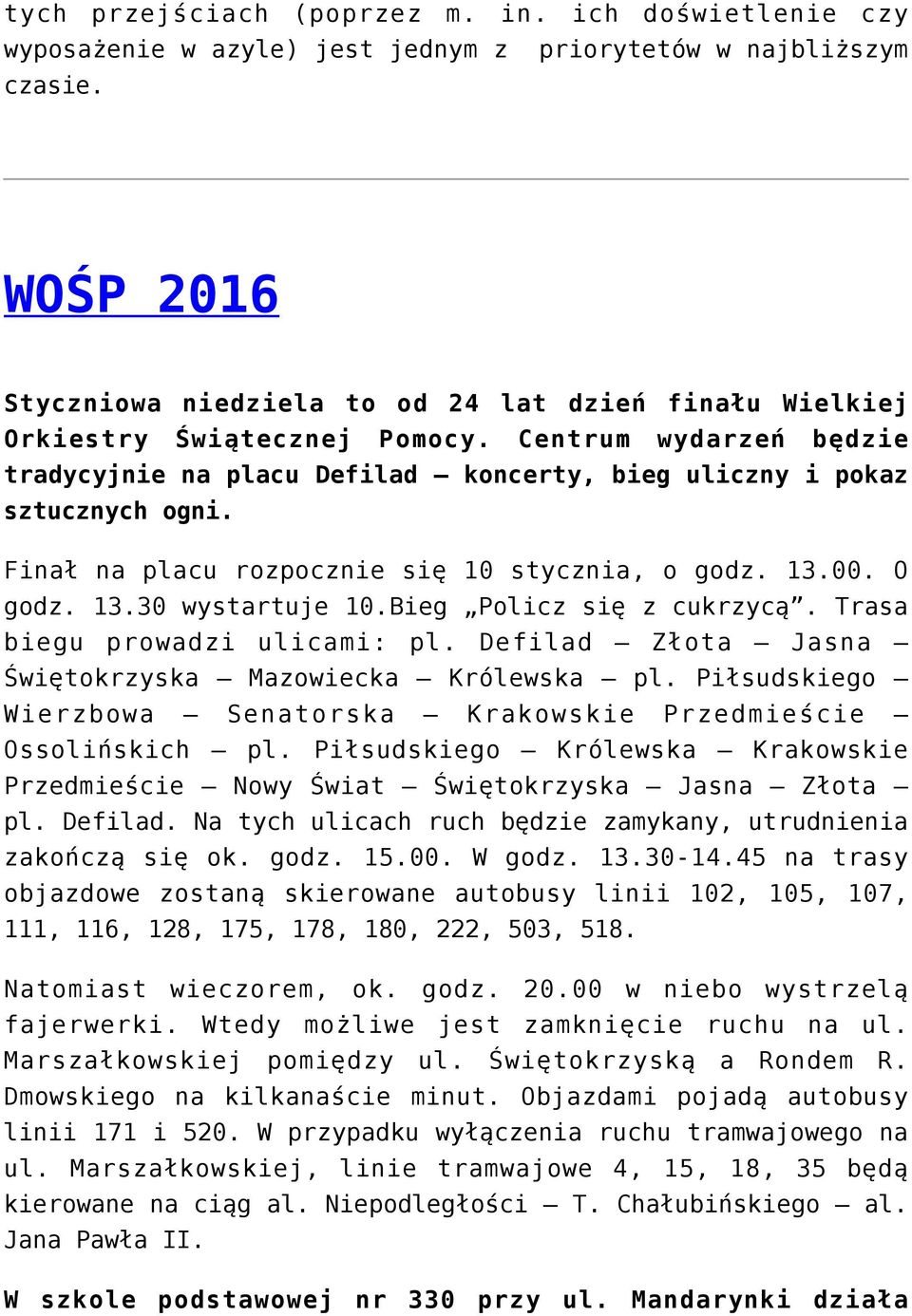 Finał na placu rozpocznie się 10 stycznia, o godz. 13.00. O godz. 13.30 wystartuje 10.Bieg Policz się z cukrzycą. Trasa biegu prowadzi ulicami: pl.