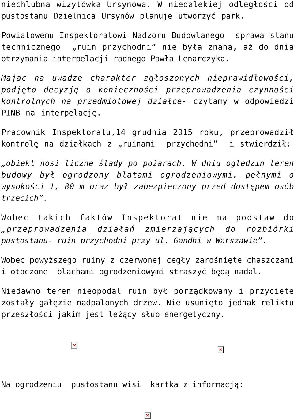 Mając na uwadze charakter zgłoszonych nieprawidłowości, podjęto decyzję o konieczności przeprowadzenia czynności kontrolnych na przedmiotowej działce- czytamy w odpowiedzi PINB na interpelację.