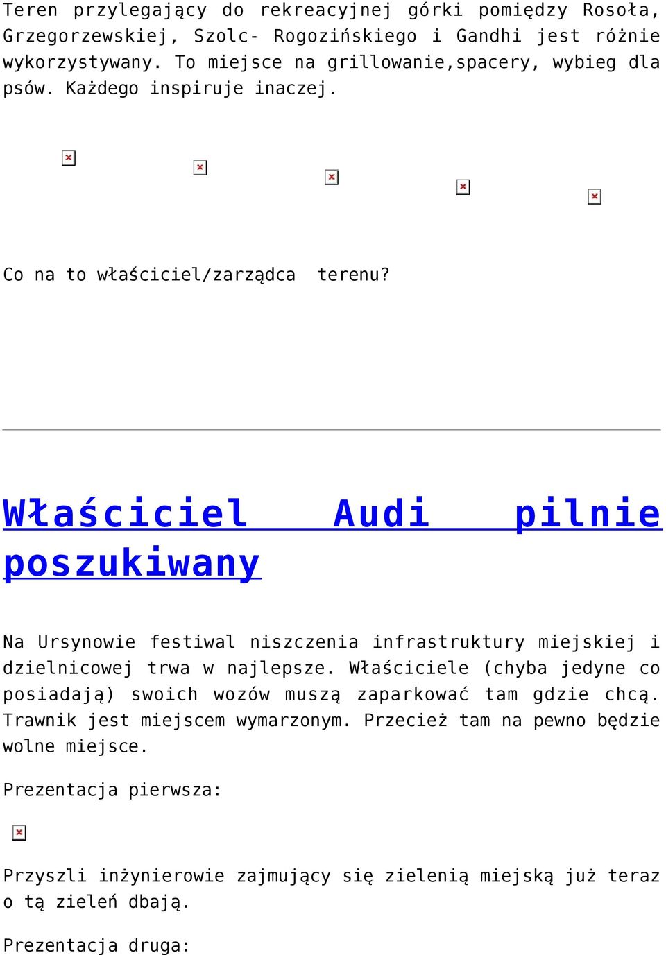 Właściciel Audi pilnie poszukiwany Na Ursynowie festiwal niszczenia infrastruktury miejskiej i dzielnicowej trwa w najlepsze.
