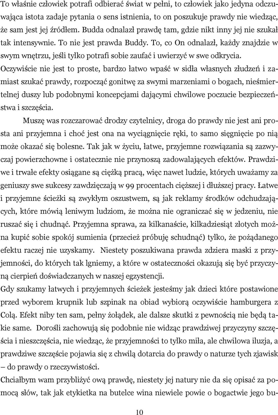 To, co On odnalazł, każdy znajdzie w swym wnętrzu, jeśli tylko potrafi sobie zaufać i uwierzyć w swe odkrycia.