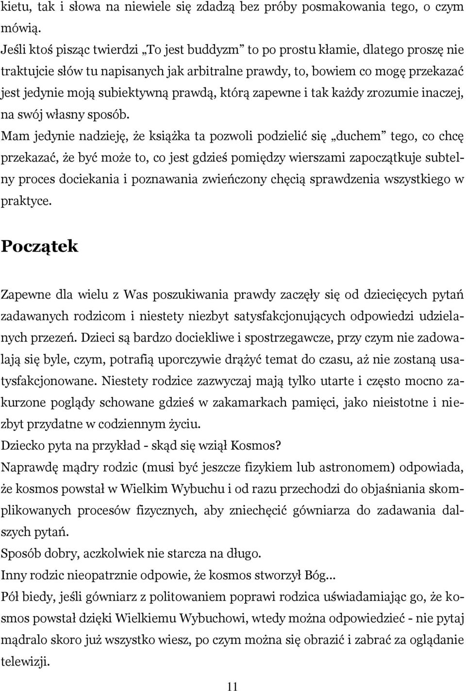 prawdą, którą zapewne i tak każdy zrozumie inaczej, na swój własny sposób.