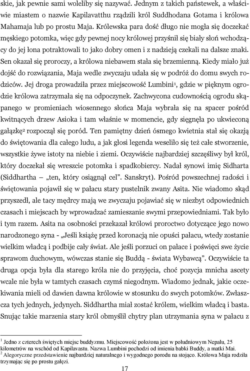 dalsze znaki. Sen okazał się proroczy, a królowa niebawem stała się brzemienną. Kiedy miało już dojść do rozwiązania, Maja wedle zwyczaju udała się w podróż do domu swych rodziców.
