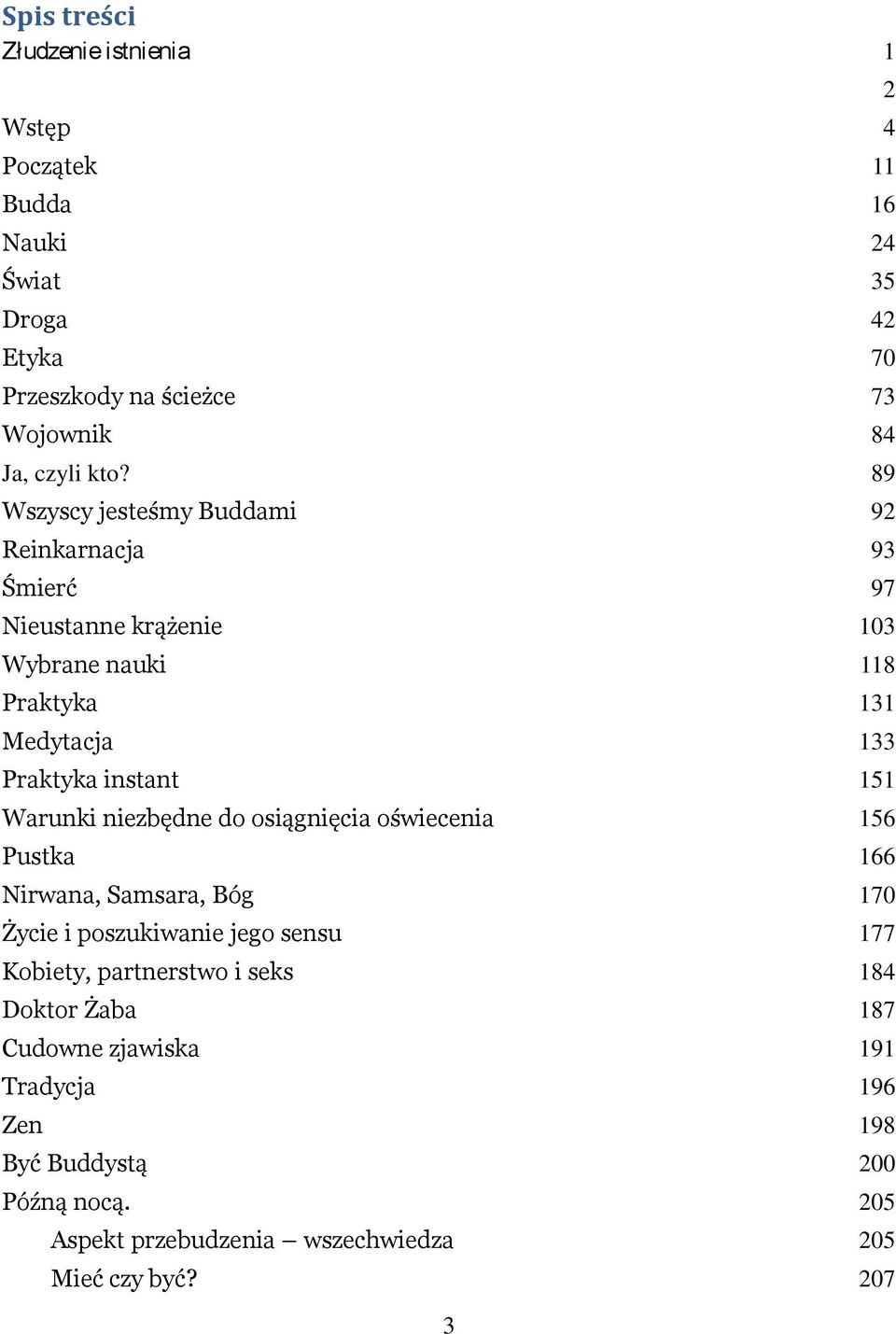 Warunki niezbędne do osiągnięcia oświecenia 156 Pustka 166 Nirwana, Samsara, Bóg 170 Życie i poszukiwanie jego sensu 177 Kobiety, partnerstwo i seks