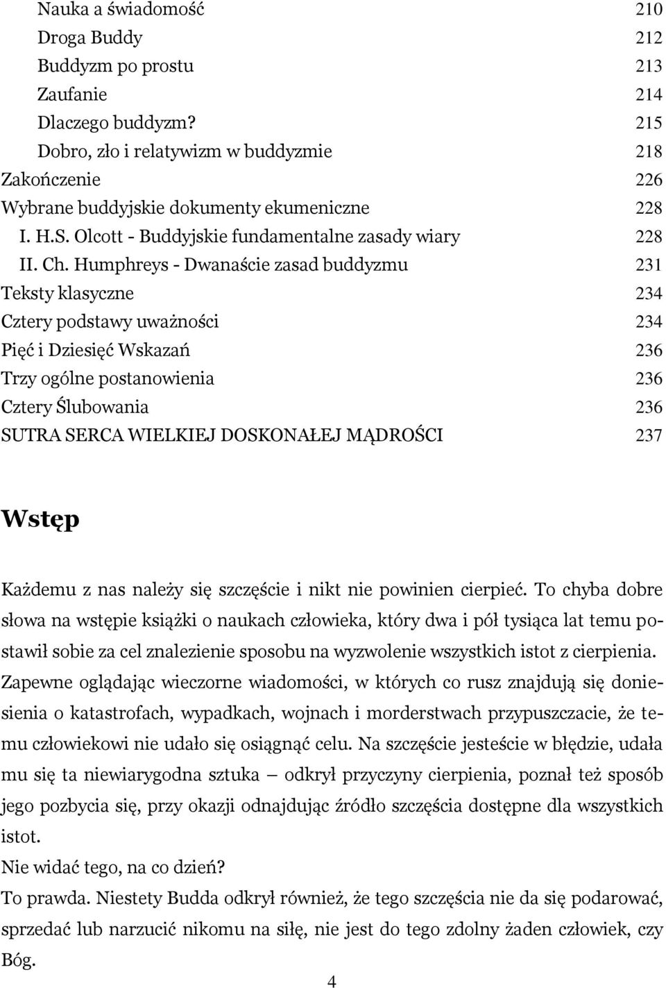 Humphreys - Dwanaście zasad buddyzmu 231 Teksty klasyczne 234 Cztery podstawy uważności 234 Pięć i Dziesięć Wskazań 236 Trzy ogólne postanowienia 236 Cztery Ślubowania 236 SUTRA SERCA WIELKIEJ