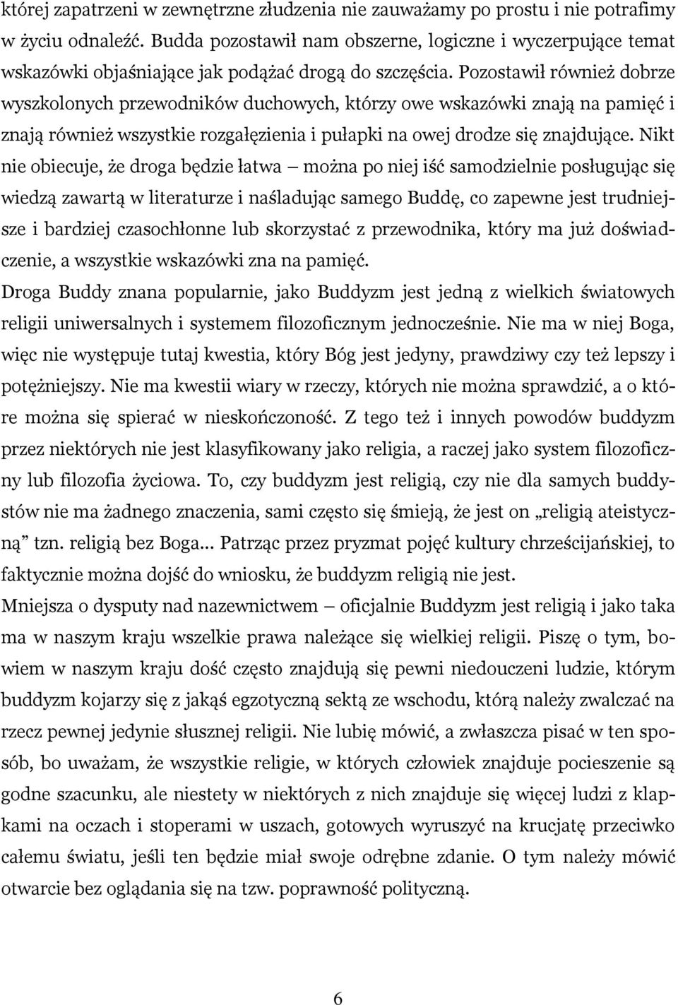 Pozostawił również dobrze wyszkolonych przewodników duchowych, którzy owe wskazówki znają na pamięć i znają również wszystkie rozgałęzienia i pułapki na owej drodze się znajdujące.