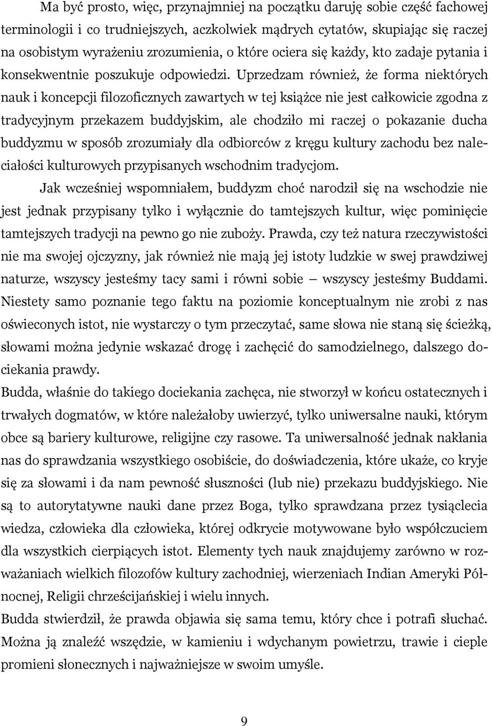 Uprzedzam również, że forma niektórych nauk i koncepcji filozoficznych zawartych w tej książce nie jest całkowicie zgodna z tradycyjnym przekazem buddyjskim, ale chodziło mi raczej o pokazanie ducha