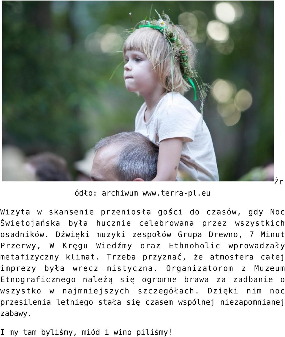 Dźwięki muzyki zespołów Grupa Drewno, 7 Minut Przerwy, W Kręgu Wiedźmy oraz Ethnoholic wprowadzały metafizyczny klimat.