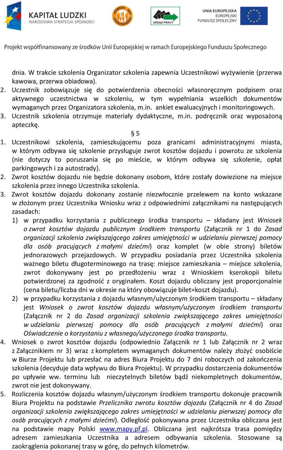 in. ankiet ewaluacyjnych i monitoringowych. 3. Uczestnik szkolenia otrzymuje materiały dydaktyczne, m.in. podręcznik oraz wyposażoną apteczkę. 5 1.