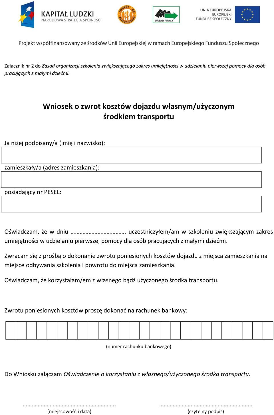 uczestniczyłem/am w szkoleniu zwiększającym zakres umiejętności w udzielaniu pierwszej pomocy dla osób Zwracam się z prośbą o dokonanie zwrotu poniesionych kosztów dojazdu z miejsca zamieszkania na