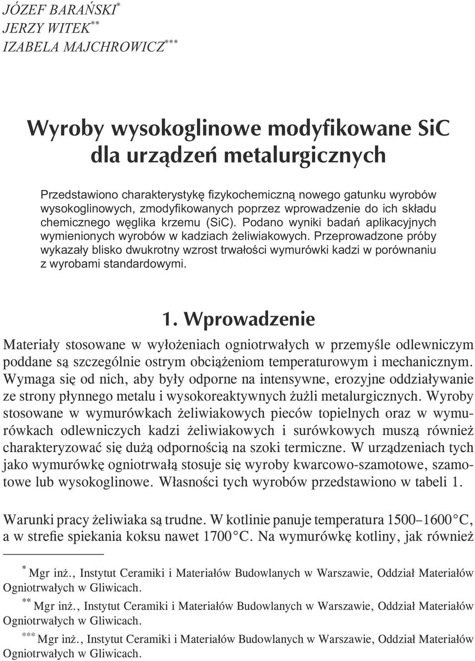 Przeprowadzone próby wykazały blisko dwukrotny wzrost trwałości wymurówki kadzi w porównaniu z wyrobami standardowymi.