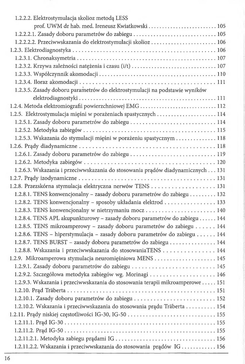 2.3.5. Zasady doboru parametrów do elektrostymulacji na podstawie wyników elektrodiagnostyki... 111 1.2.4. Metoda elektromiografii powierzchniowej EM G... 112 1.2.5. Elektrostymulacja mięśni w porażeniach spastycznych.