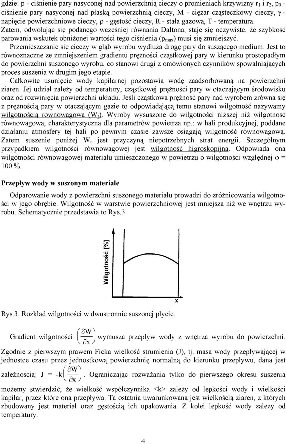Zatem, odwołując się podanego wcześniej równania Daltona, staje się oczywiste, że szybkość parowania wskutek obniżonej wartości tego ciśnienia (p max ) musi się zmniejszyć.