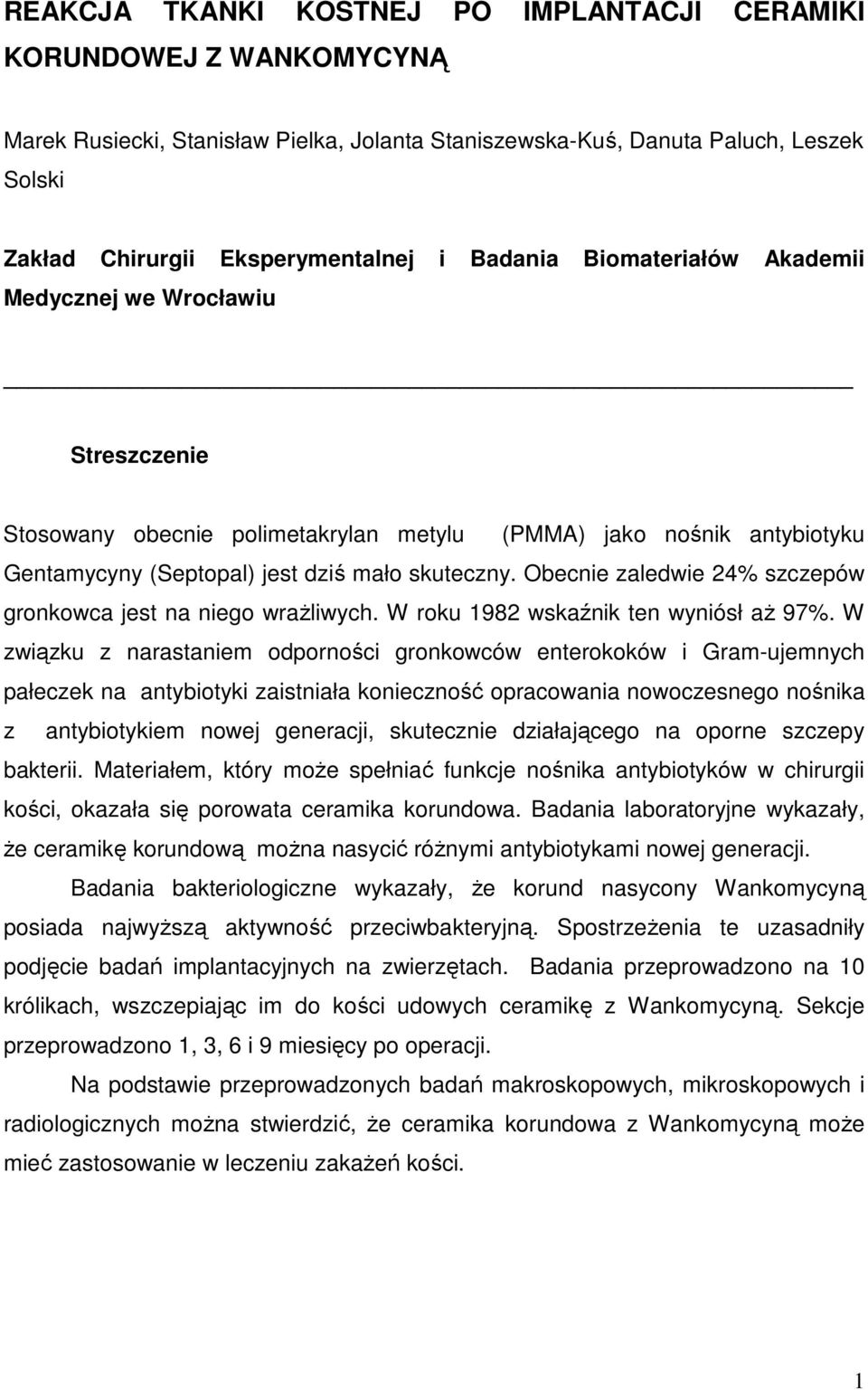 Obecnie zaledwie 24% szczepów gronkowca jest na niego wraŝliwych. W roku 1982 wskaźnik ten wyniósł aŝ 97%.
