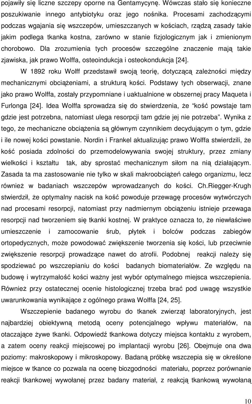 Dla zrozumienia tych procesów szczególne znaczenie mają takie zjawiska, jak prawo Wolffa, osteoindukcja i osteokondukcja [24].
