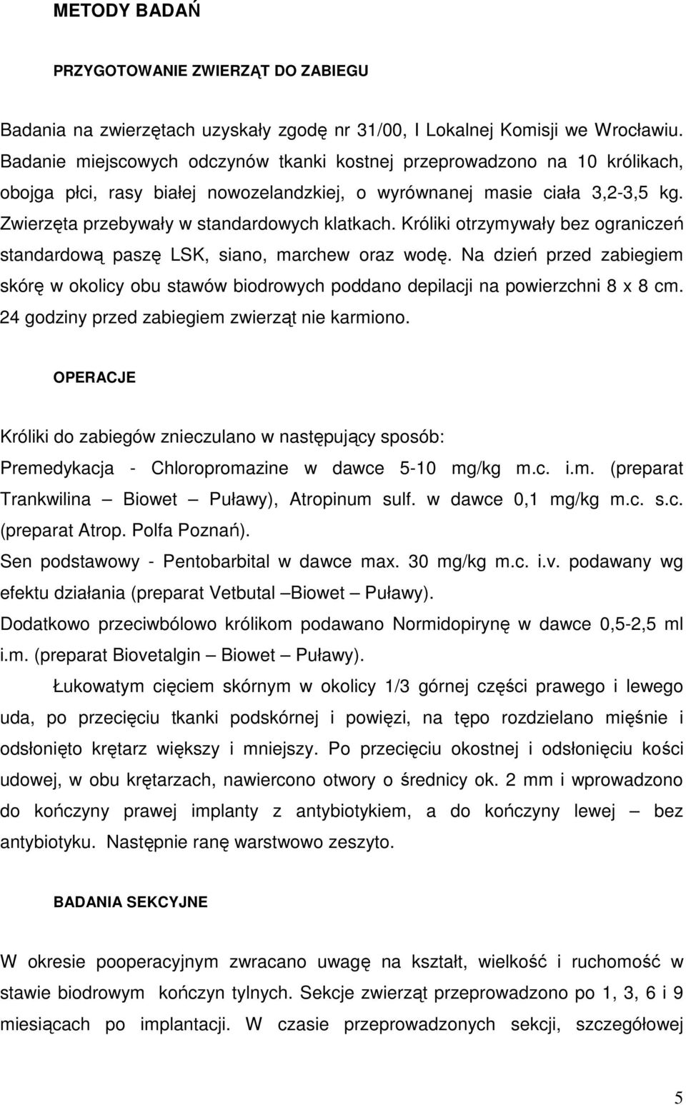 Zwierzęta przebywały w standardowych klatkach. Króliki otrzymywały bez ograniczeń standardową paszę LSK, siano, marchew oraz wodę.