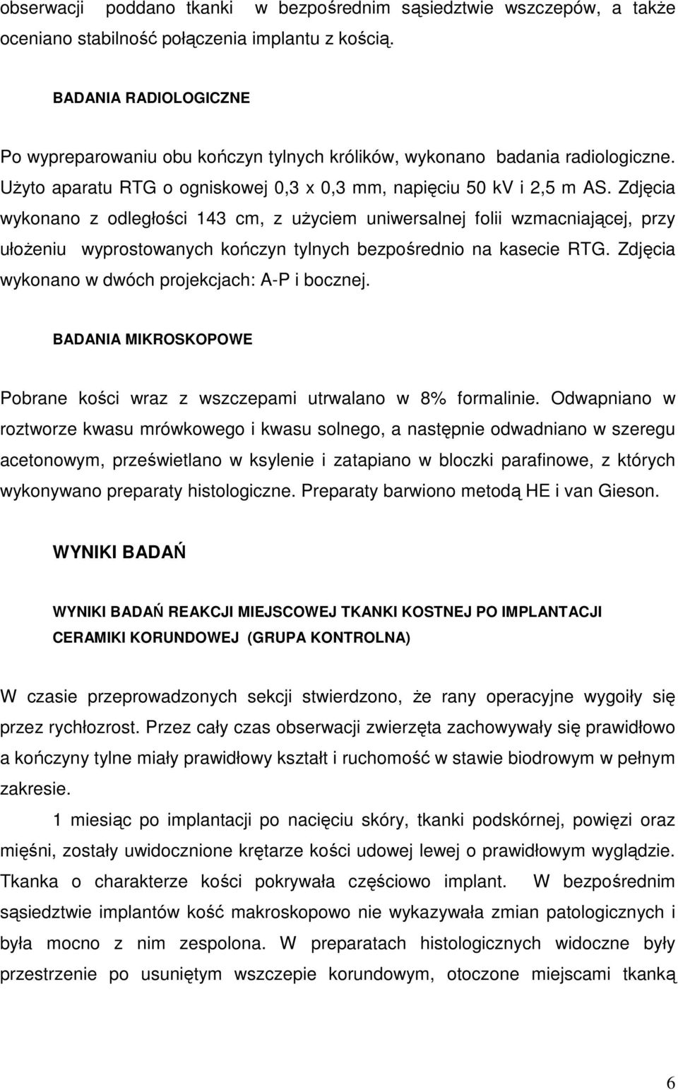 Zdjęcia wykonano z odległości 143 cm, z uŝyciem uniwersalnej folii wzmacniającej, przy ułoŝeniu wyprostowanych kończyn tylnych bezpośrednio na kasecie RTG.