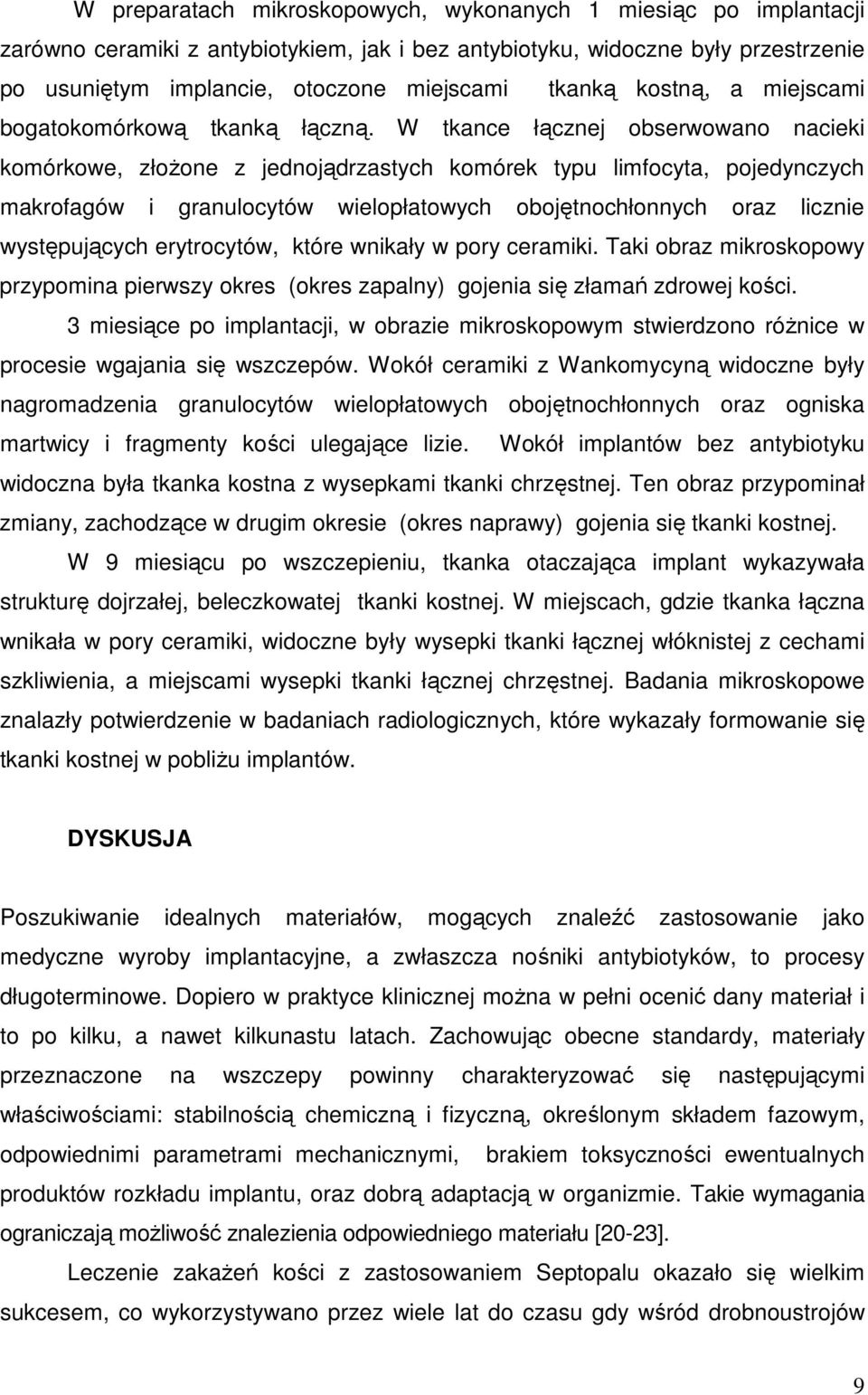 W tkance łącznej obserwowano nacieki komórkowe, złoŝone z jednojądrzastych komórek typu limfocyta, pojedynczych makrofagów i granulocytów wielopłatowych obojętnochłonnych oraz licznie występujących