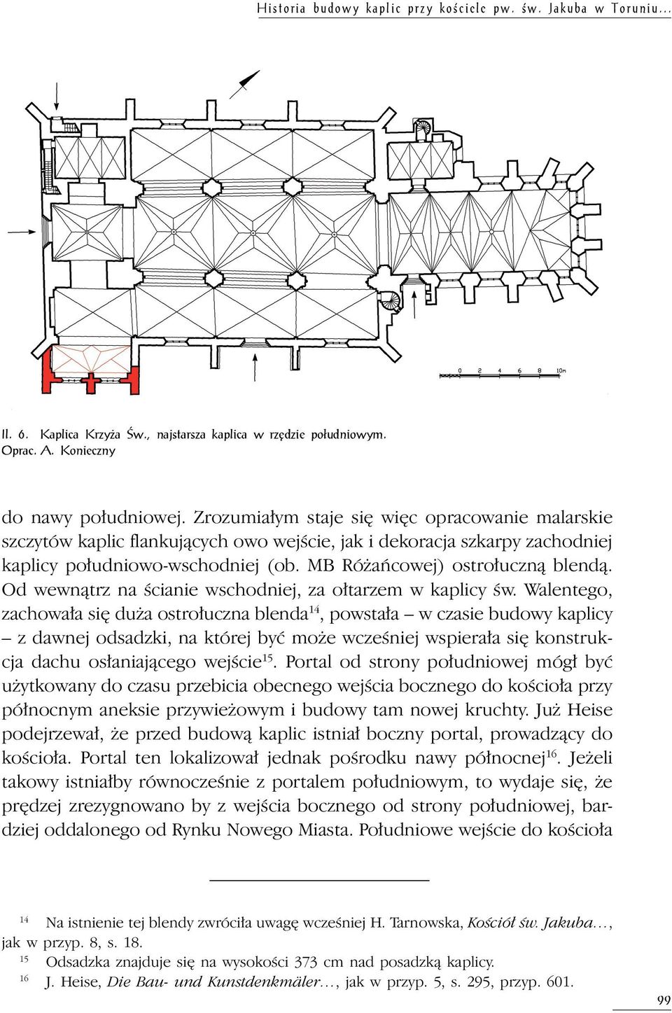 Od wewnątrz na ścianie wschodniej, za ołtarzem w kaplicy św.